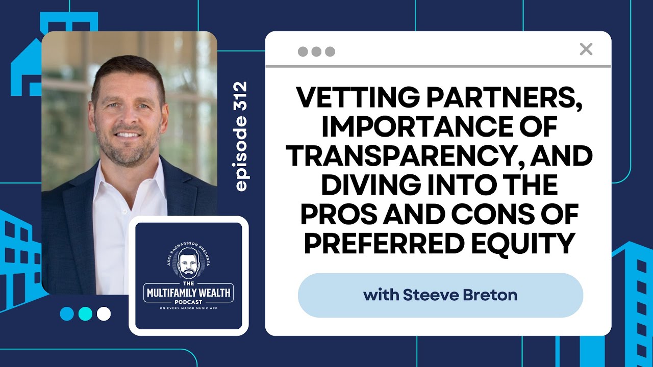 Vetting Partners, Importance of Transparency, & the Pros/Cons of Preferred Equity w/ Steeve Breton