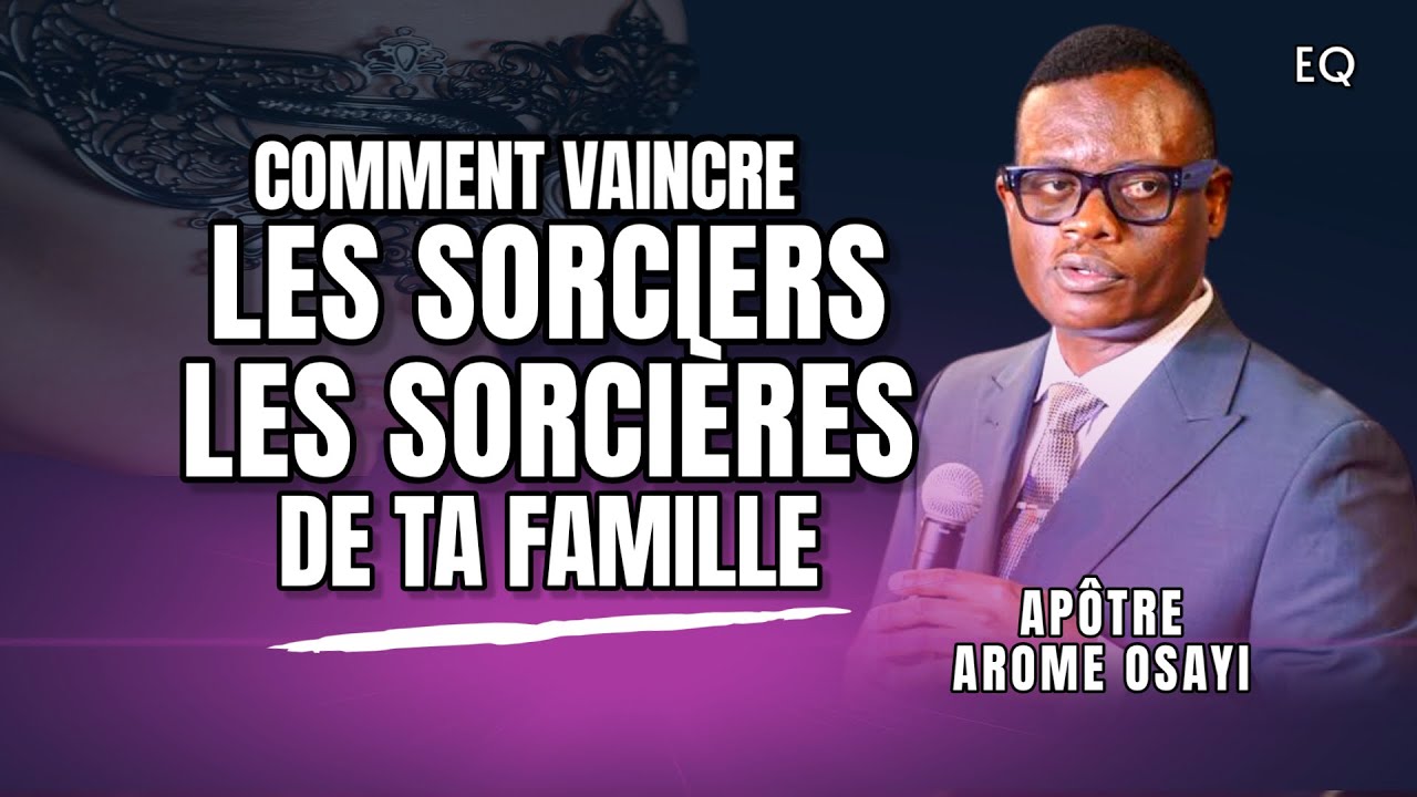 Comment vaincre les sorciers et les sorcières de ta famille | Arome Osayi