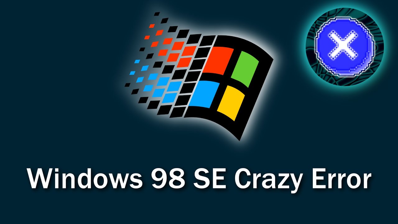 Windows 98 Second Edition Crazy Error