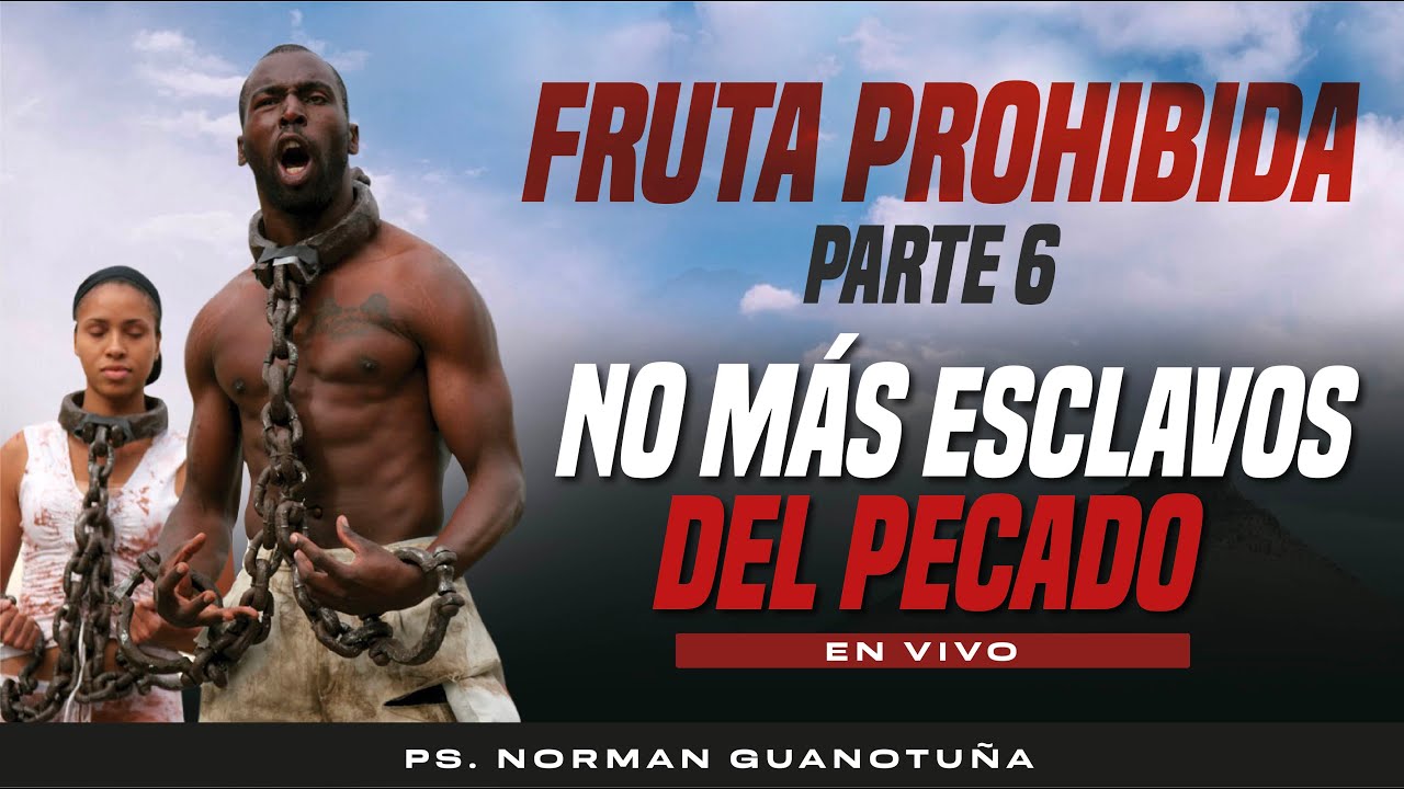 FRUTA PROHIBIDA Parte 6 - No Más Esclavos del Pecado🔴 EN VIVO 🔴 -  PS. NORMAN GUANOTUÑA