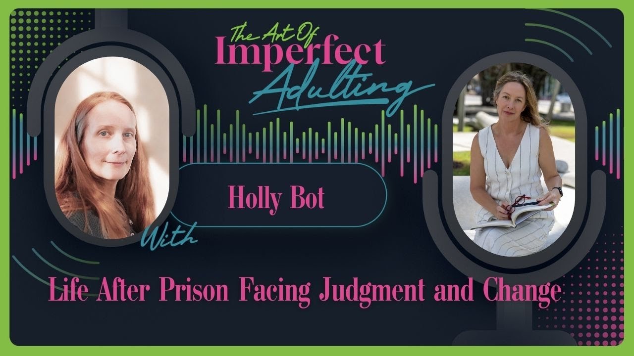 Life After Prison Facing Judgment and Change with Holly Bot