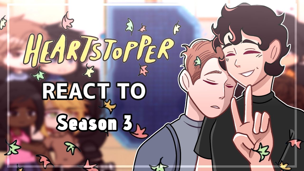 [🍂] Heartstopper react to Season 3 // Gacha Club // TW!!