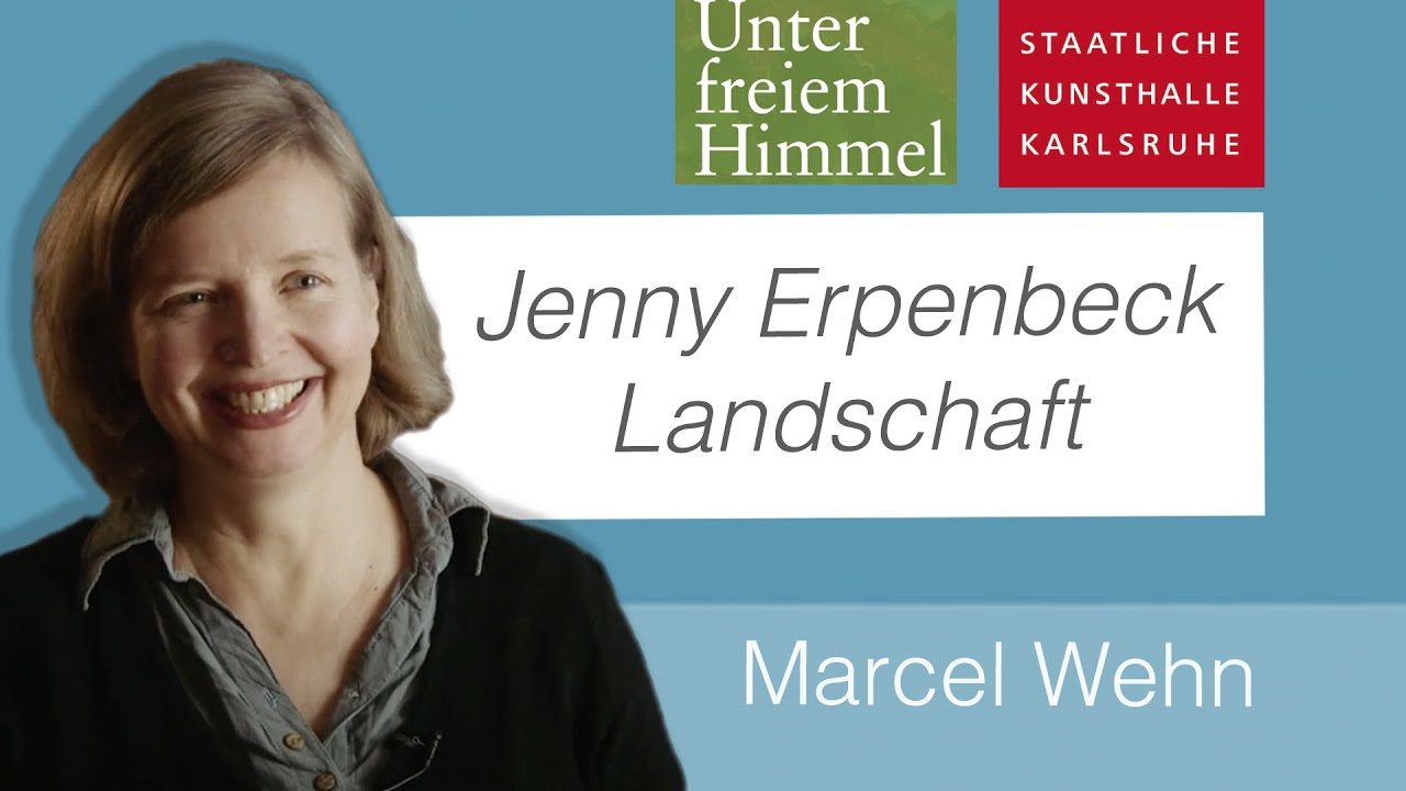 Jenny Erpenbeck über Landschaft | Unter freiem Himmel | Kunsthalle Karlsruhe