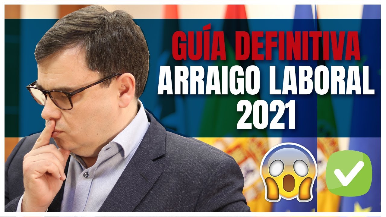 🔴 Solicitar Arraigo Laboral en 2021 - Regularización en 2021 la Guía Definitiva 📃😱