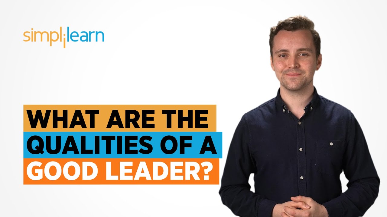 What Are The Qualities Of A Good Leader ? | What Is Leadership? | Leadership Skills | Simplilearn