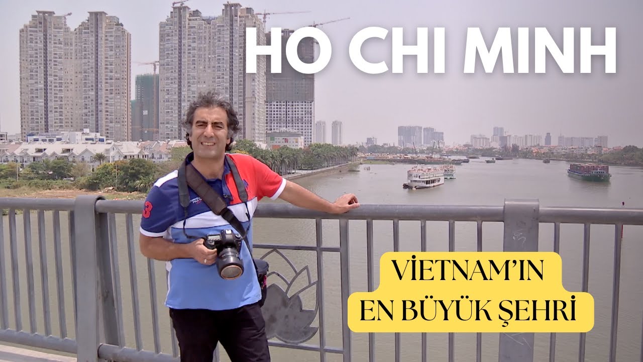 Vietnam’ın En Büyük Şehri: Ho Chi Minh (YENİ BÖLÜM) Vietnam's largest city: Ho Chi Minh