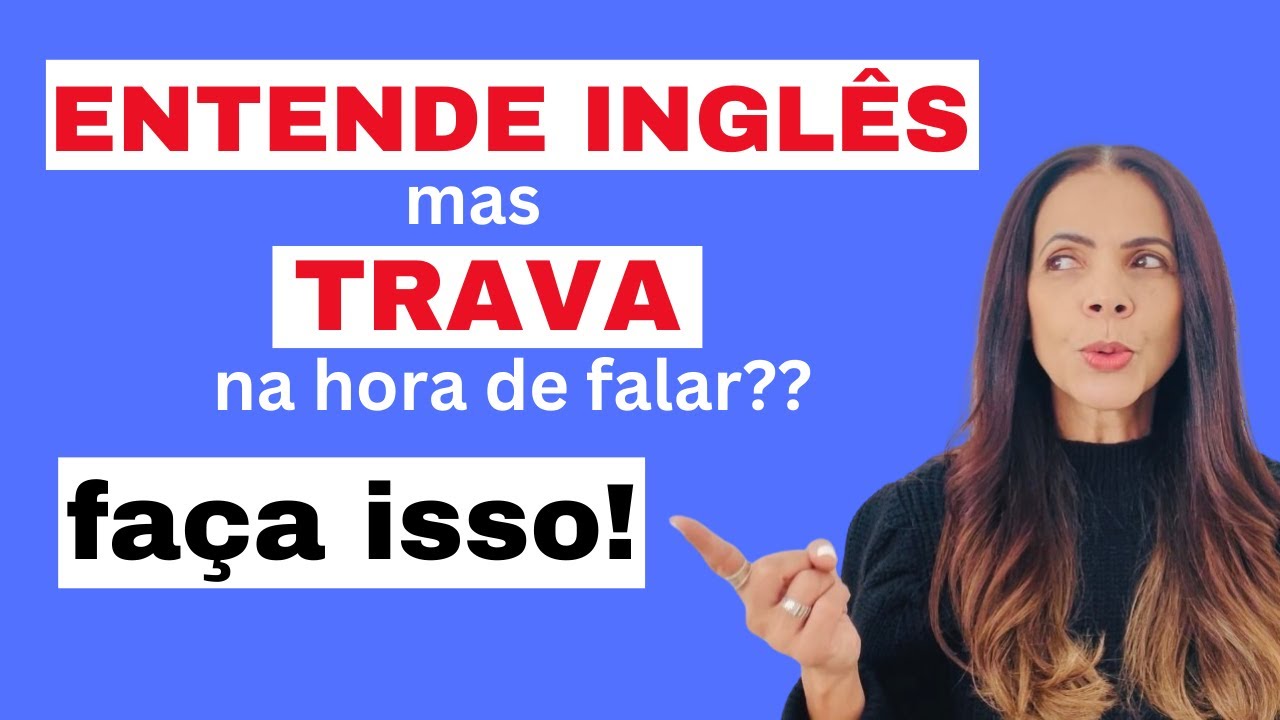 Você consegue entender inglês mas na hora de falar trava. Aqui estão os motivos e a solução! 
