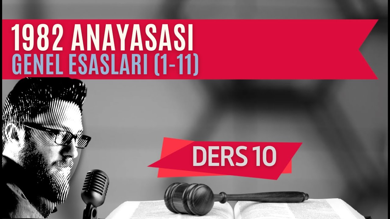 10) ANAYASA HUKUKU - 1982 ANAYASASININ GENEL ESASLARI - 2023 / 2024 GÜNCEL