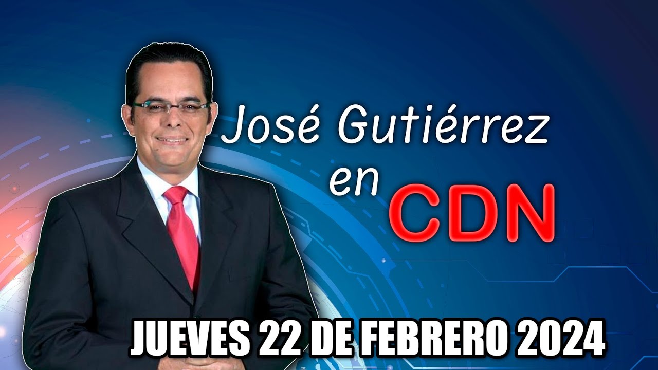 JOSÉ GUTIÉRREZ EN CDN - 22 DE FEBRERO 2024