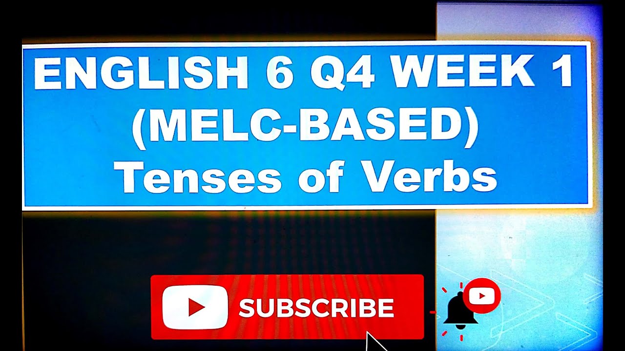 ENGLISH 6 QUARTER 4  WEEK 1 TENSES OF  VERBS ( MELC BASED)          BY: DOC VI