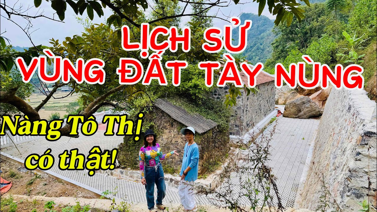 NÀNG TÔ THỊ CÓ THẬT NGOÀI ĐỜI - Từ Hang NÀNG BANG Tìm Hiểu Về Lịch Sử Vùng Đất Tày Nùng 