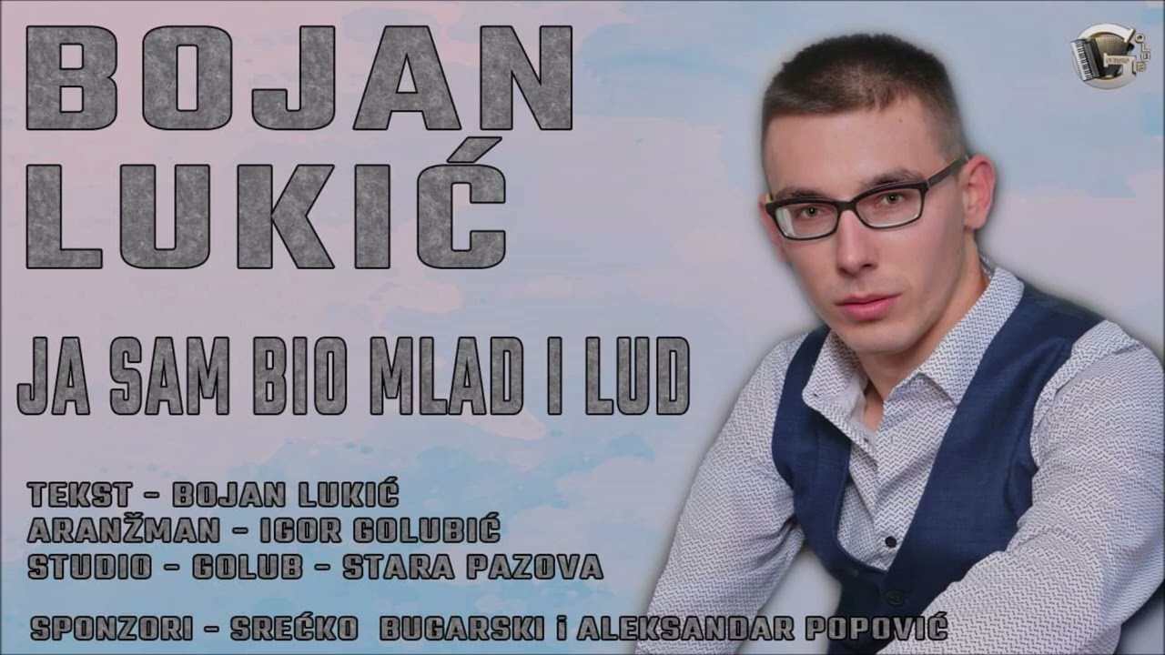 Bojan Lukic - Ja sam bio mlad i lud Novo 2022