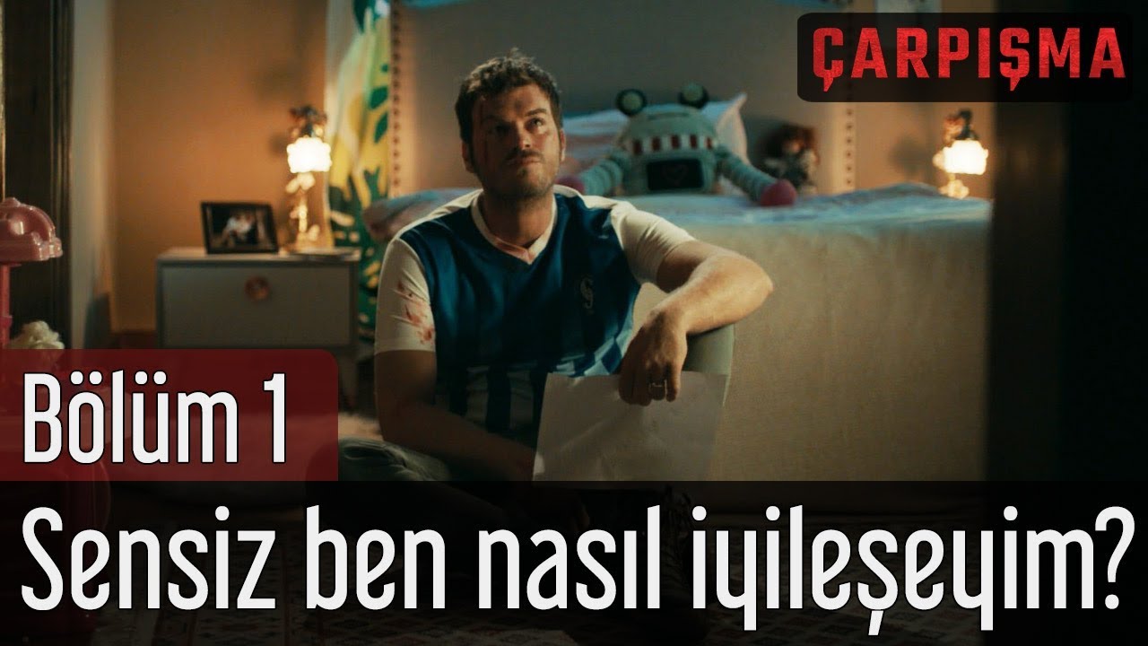 Çarpışma 1. Bölüm - Sensiz Ben Nasıl İyileşeyim?