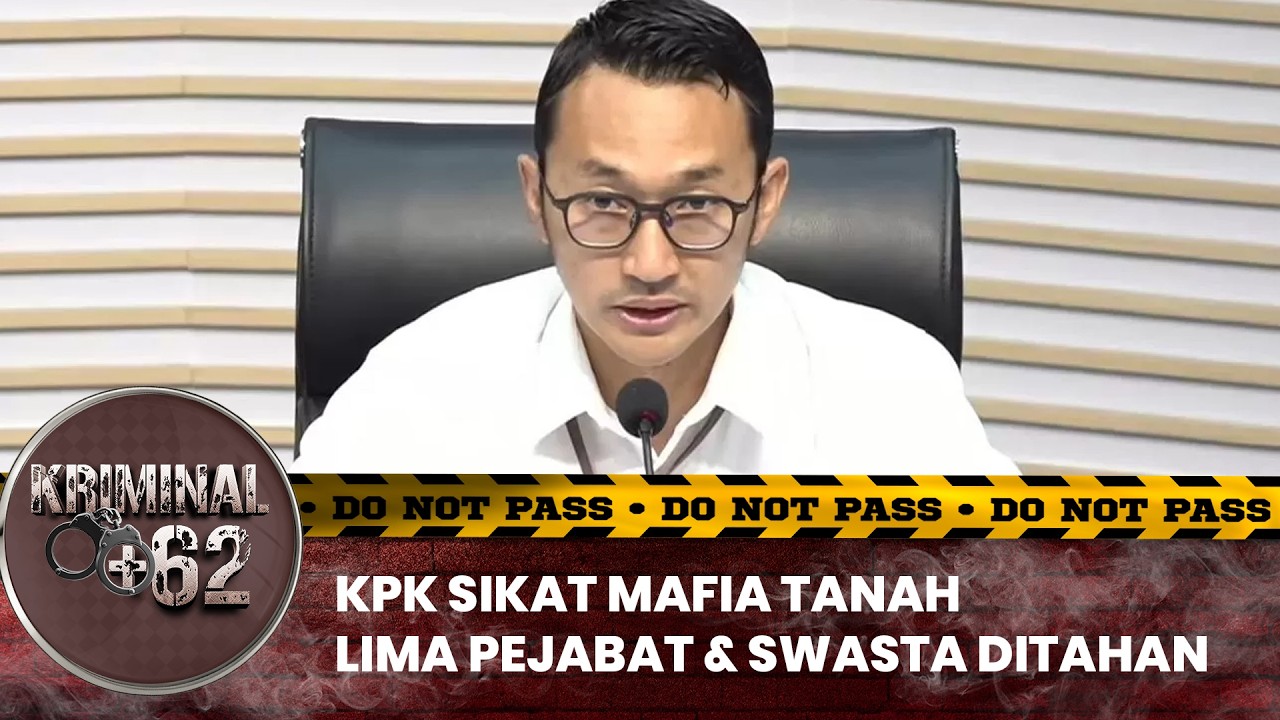 KPK Sikat Mafia Tanah, Lima Pejabat & Swasta Ditahan  | KRIMINAL + 62
