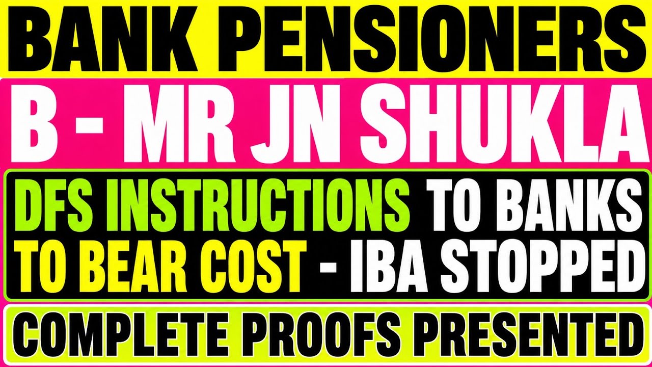 Bank Pensioners Update - MR JN SHUKLA - DFS Instructions to Banks to Bear Costs - IBA Stopped