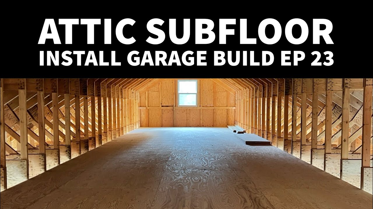 Installing Subfloor in the Garage Attic EP 23