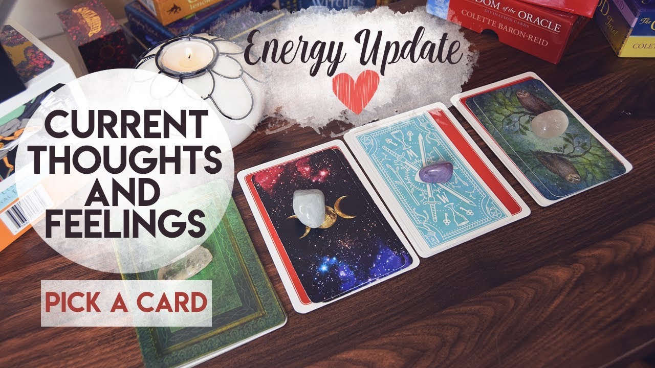 Current Thoughts & Feelings! Energy Update! | PICK A CARD