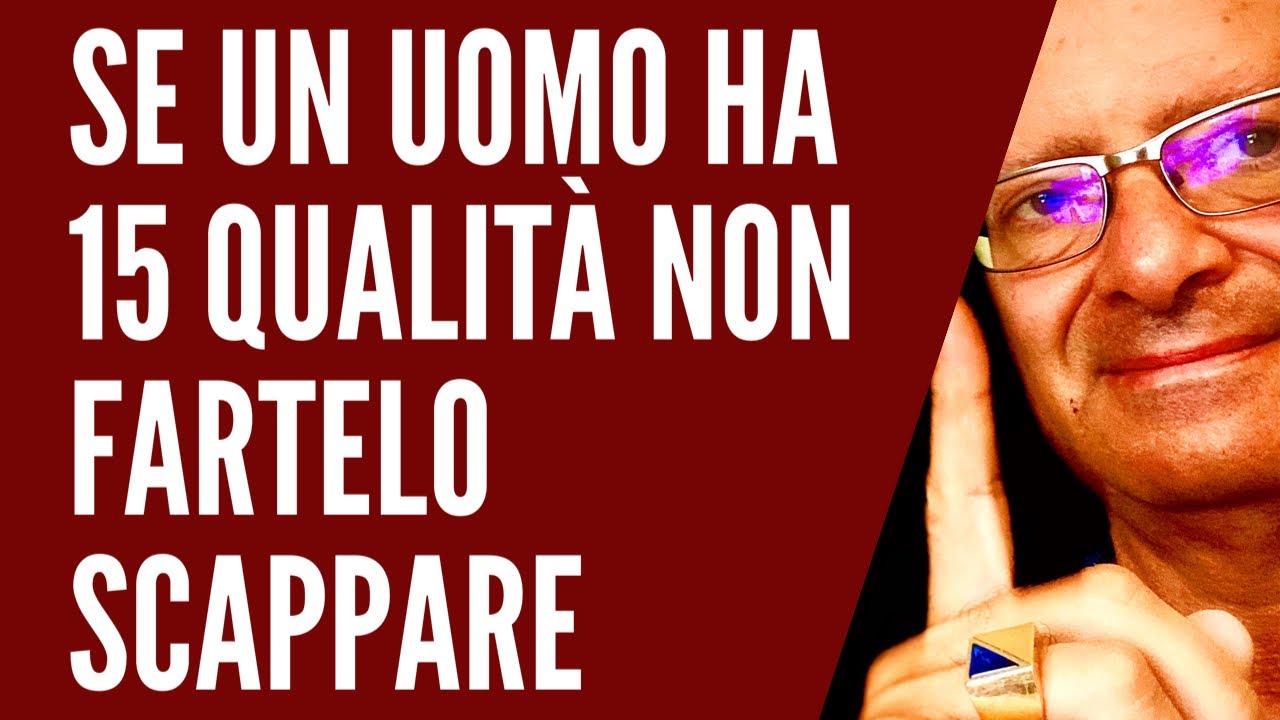 Se un Uomo Ha Queste 15 Qualità Non fartelo Scappare