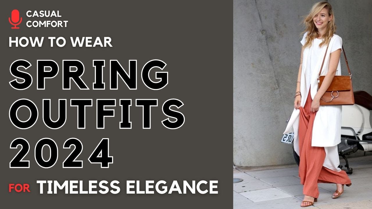 Classic Spring Outfits 2024: Timeless Elegance Meets Modern Chic