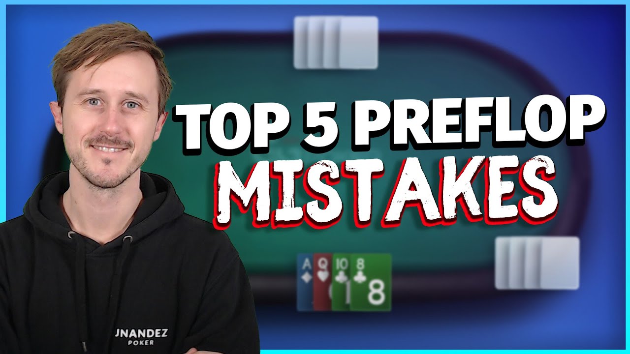 Biggest Preflop Mistakes Poker Players Make All The Time