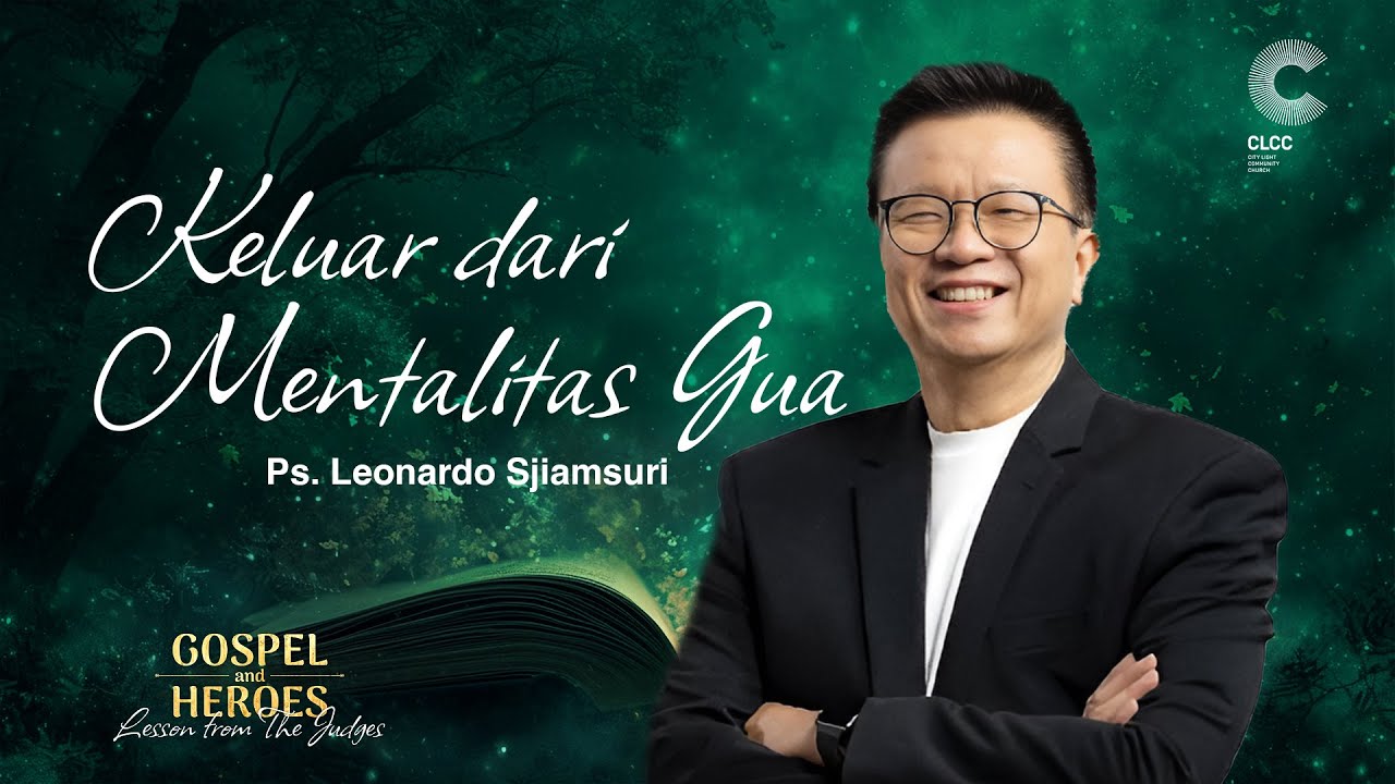 Keluar dari Mentalitas Gua - Leonardo Sjiamsuri (CLCC Sunday Service 24 Maret 2024)