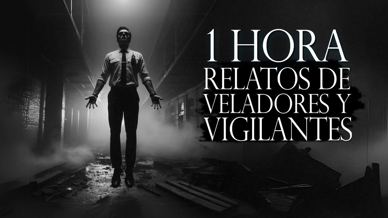 1 HORA DE RELATOS DE TERROR DE VELADORES Y VIGILANTES DE SEGURIDAD (RELATOS DE HORROR)