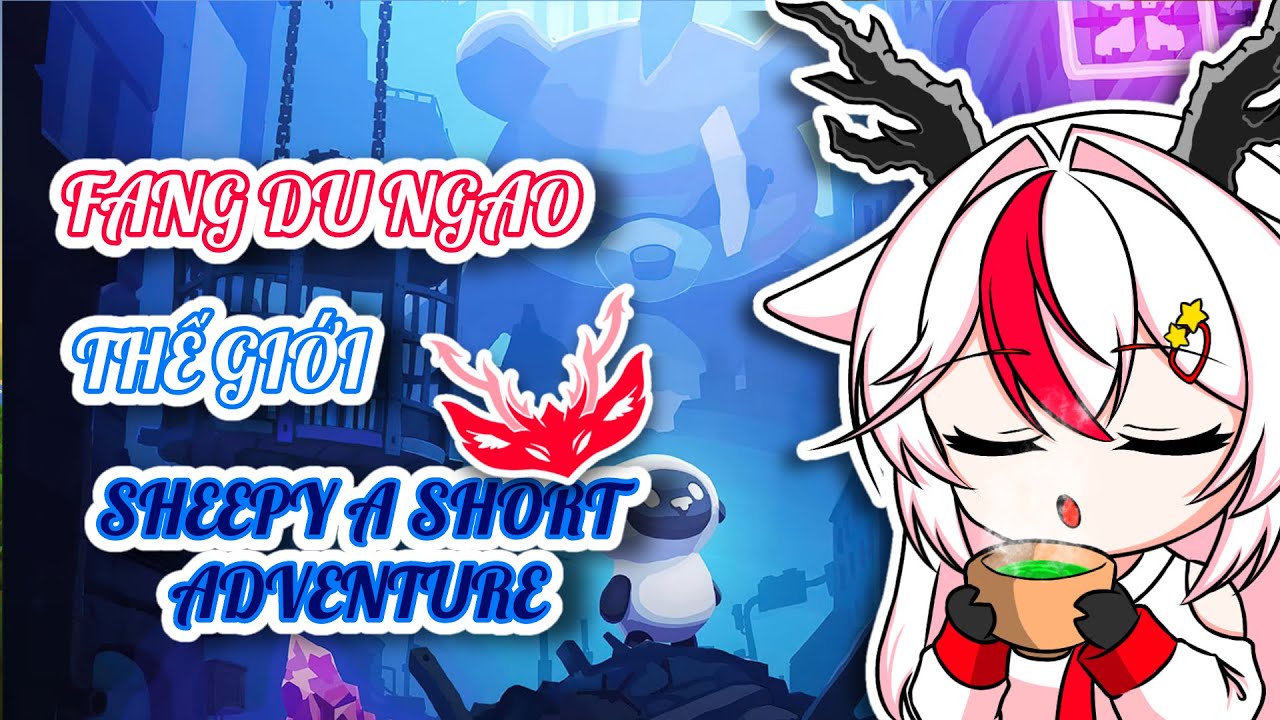 [ SHEEPY A SHORT ADVENTURE] FANG NGAO DU THÊ GIỚI SHEERY A SHORT ADVENTURE! [FangLan]