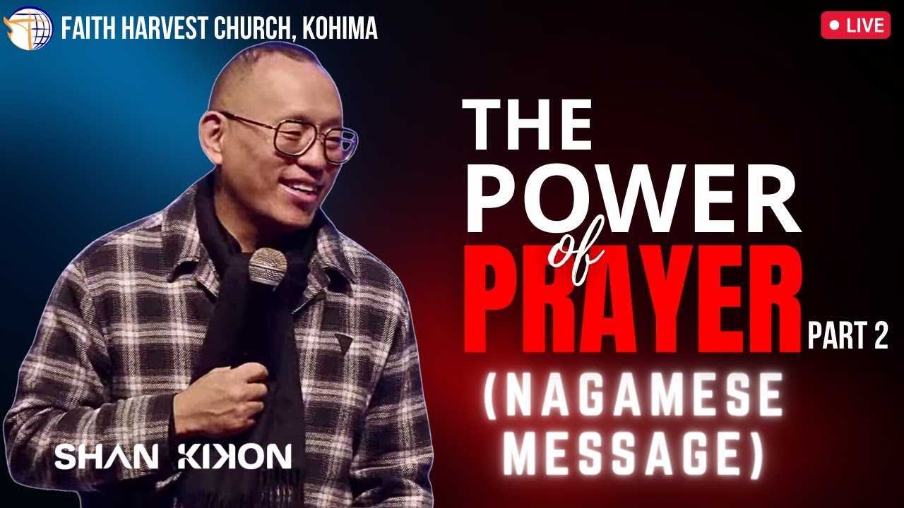 The Power of Prayer (Part 2) - NAGAMESE MESSAGE | Shan Kikon| Faith Harvest Church