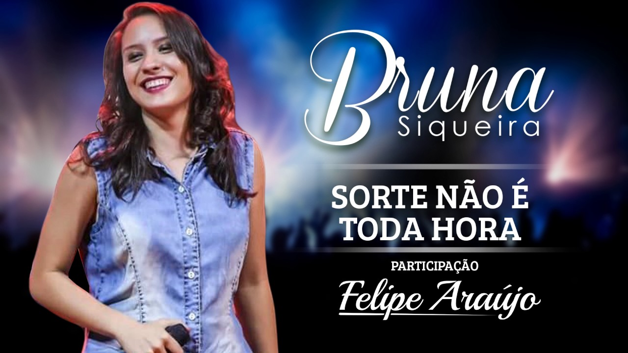 Bruna Siqueira - Sorte Não é Toda Hora part. Felipe Araújo
