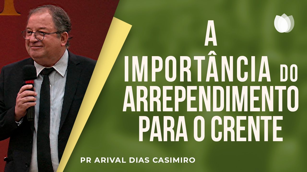 A Importância do Arrependimento para o Crente | Pr  Arival Dias Casimiro
