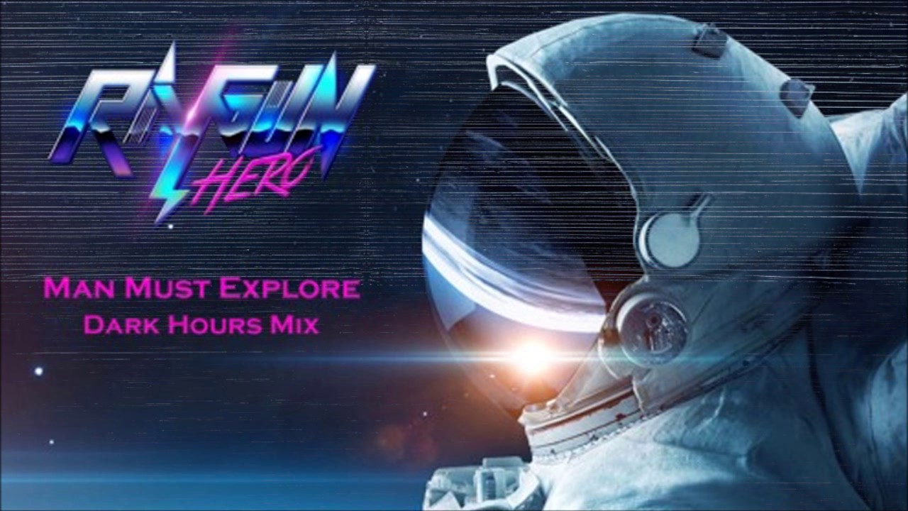 Ray Gun Hero - Man Must Explore (Dark Hours Mix)