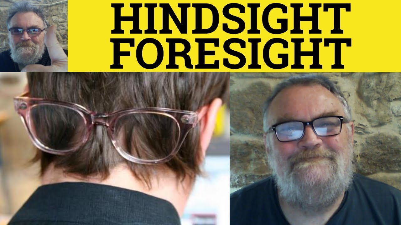 🔵Hindsight Meaning - Foresight Examples - Define Hindsight  - Foresight Explanation - What they mean