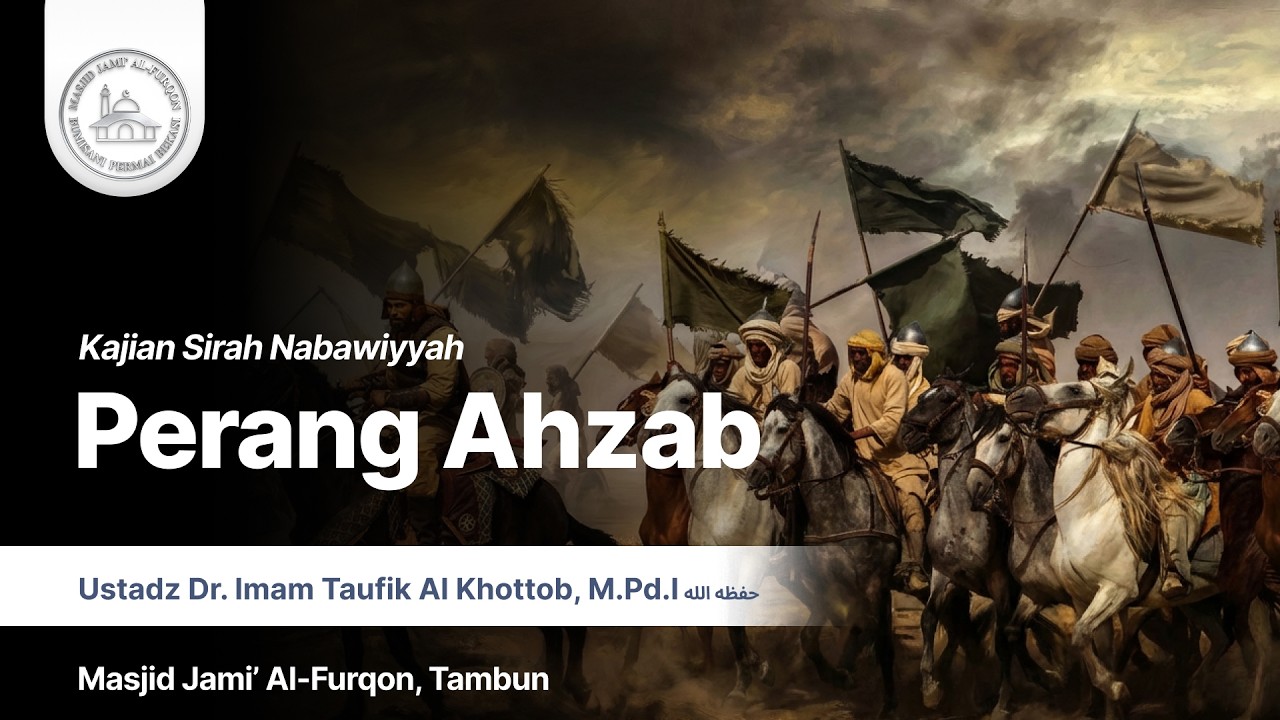 Perang Ahzab | Kajian Sirah Nabawiyyah | Ustadz Dr. Imam Taufik Al Khottob, M.Pd.I حفظه الله