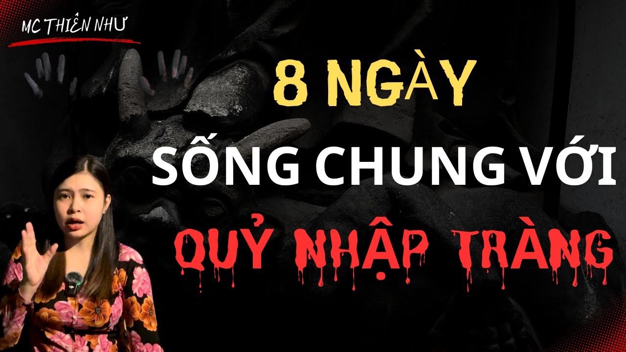 8 NGÀY SỐNG CHUNG VỚI QUỶ NHẬP TRÀNG - Tập 513 - Chuyện Ma MC Thiên Như