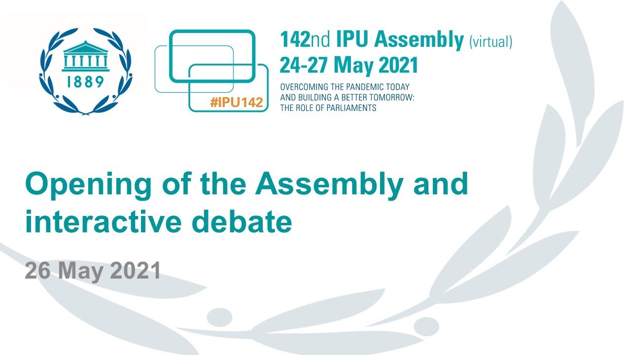Opening and interactive debate of the 142nd IPU Assembly on 26 May 2021