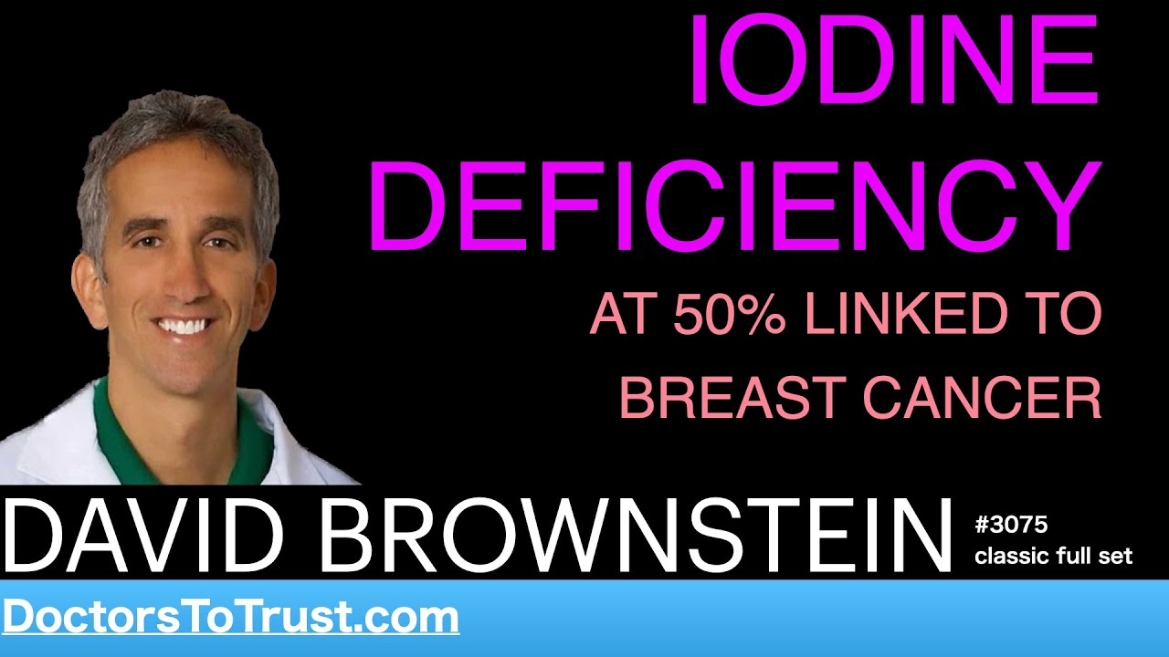 DAVID BROWNSTEIN |  CANCER:   breast cancer: 2X EXCESS BROMIDE & 2X LESS IODINE
