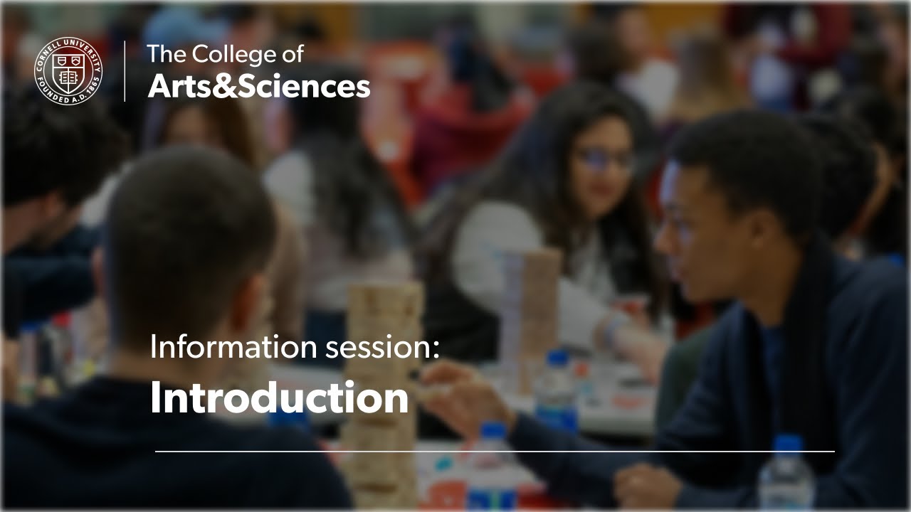 Cornell University College of Arts & Sciences Info Session Part 1: Introduction
