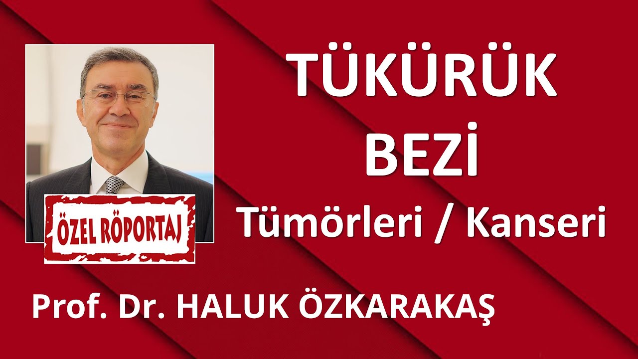 TÜKÜRÜK BEZİ TÜMÖRLERİ ve KANSERİ / PROF. DR. HALUK ÖZKARAKAŞ