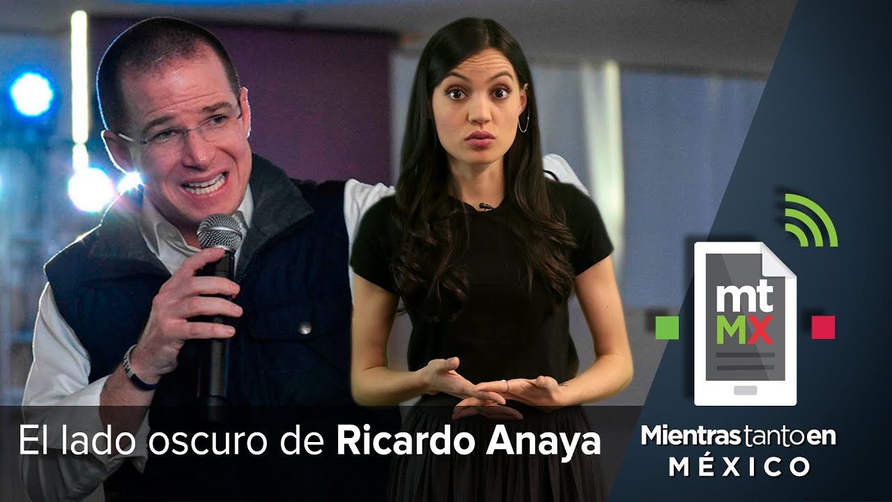El lado oscuro de Ricardo Anaya | Mientras Tanto en México