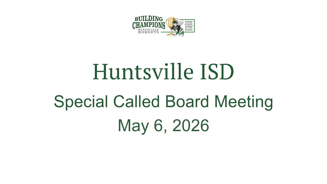 Huntsville ISD Special Called Board Meeting for May 6, 2026