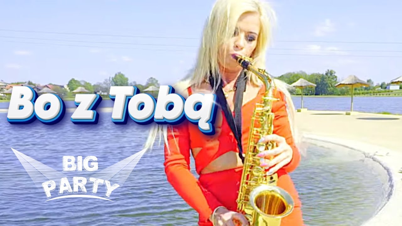 BIG PARTY - BO Z TOBĄ  ( Official Video )   █▬█ █ ▀█▀  Disco Polo 2017  🎷#saxophone #hitydiscopolo
