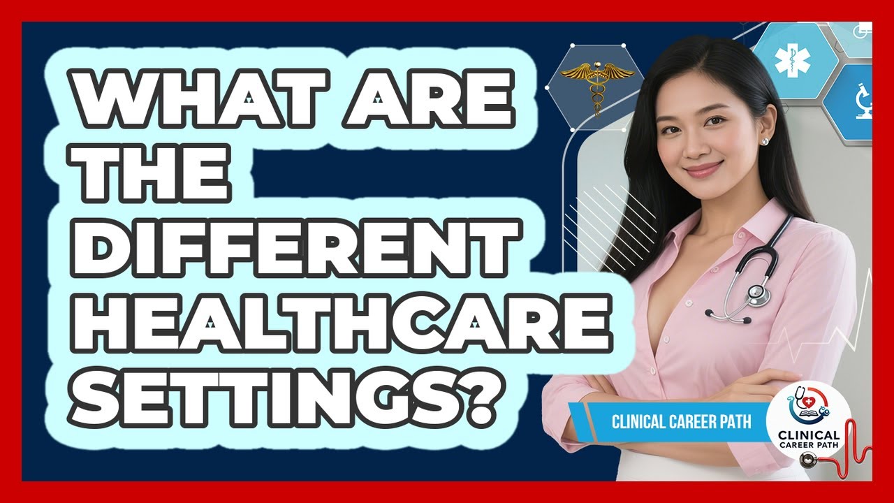 What Are The Different Healthcare Settings? - Clinical Career Path