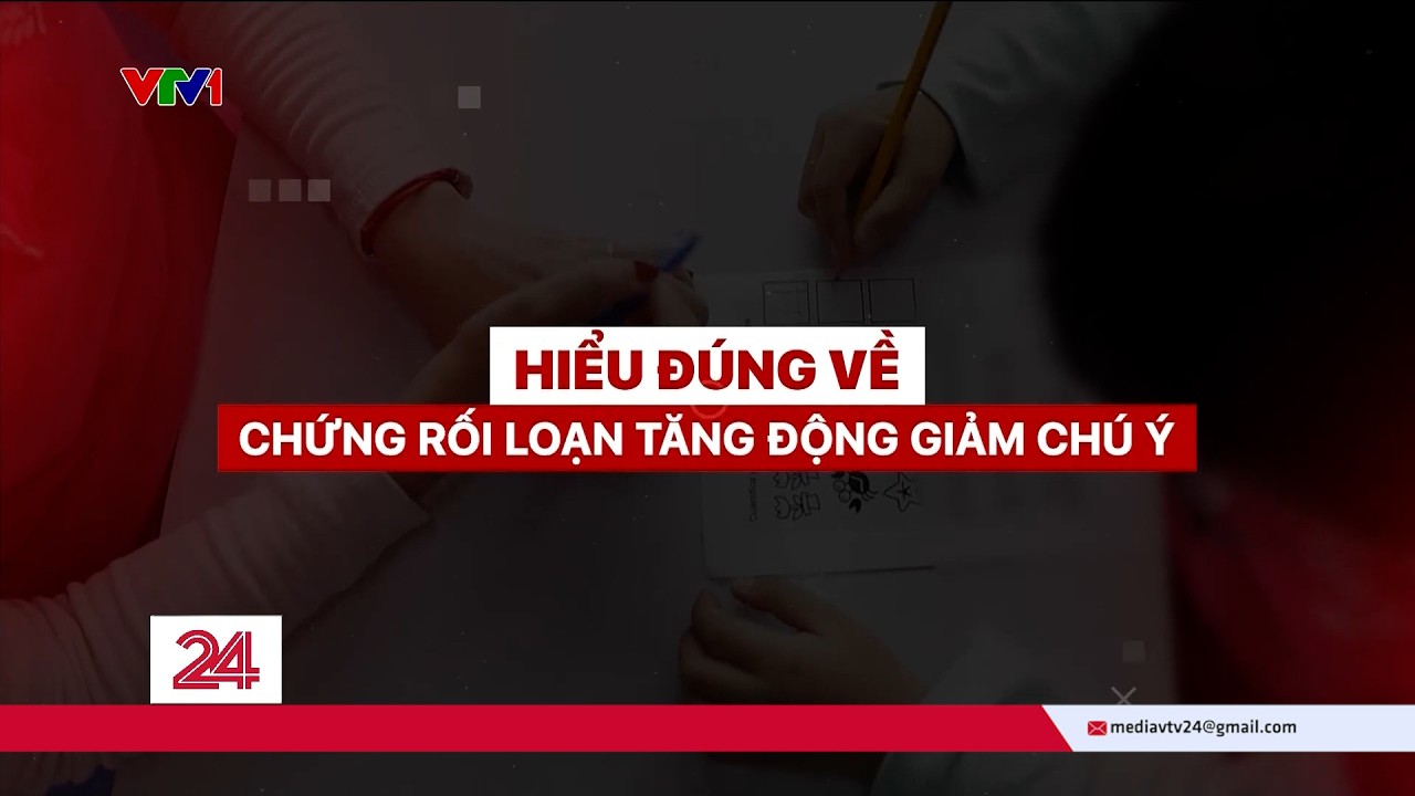 Chuyển động 24h ngày 14/3: Hiểu đúng về chứng tăng động giảm chú ý ở trẻ nhỏ | VTV24