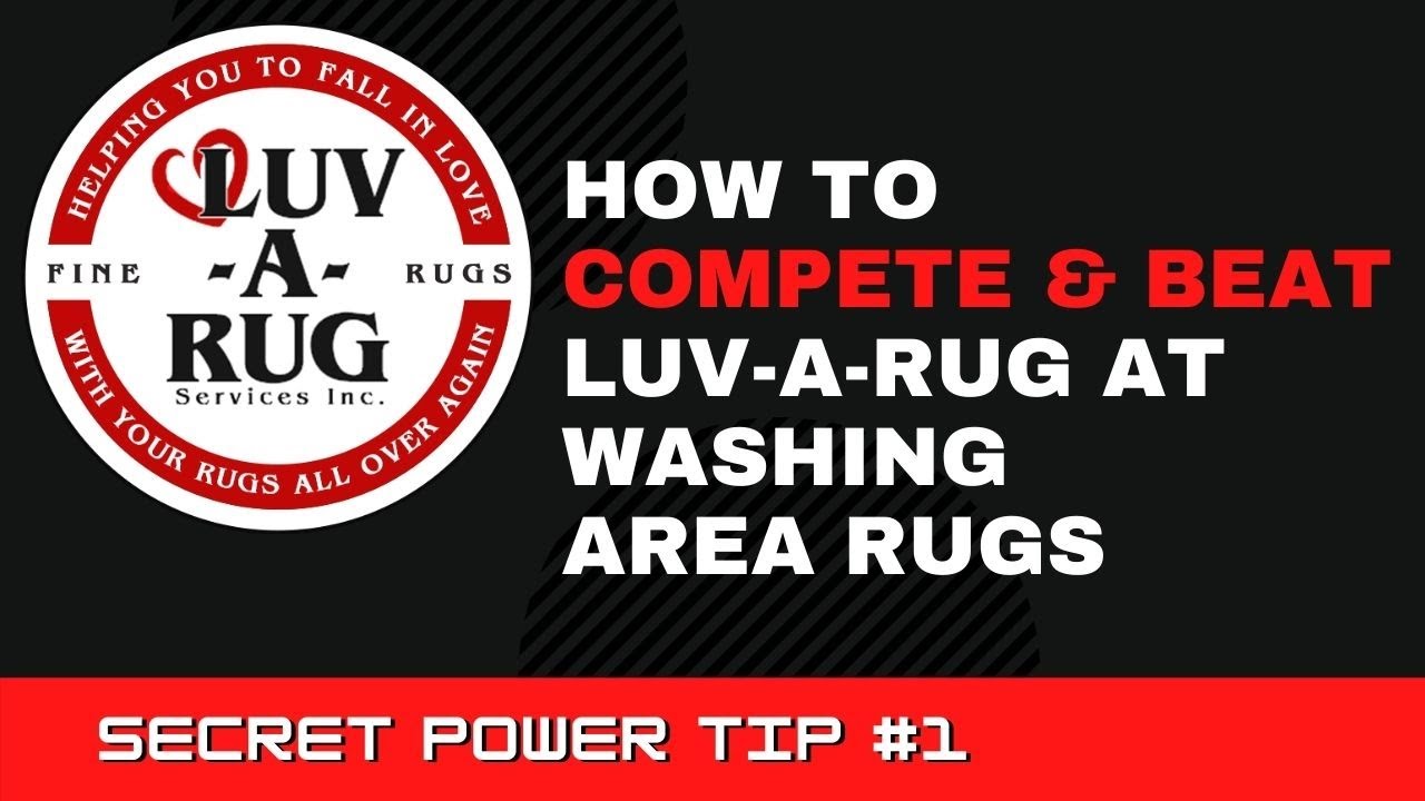 How To Compete & Beat Luv-A-Rug At Area Rug Cleaning - Tip #1