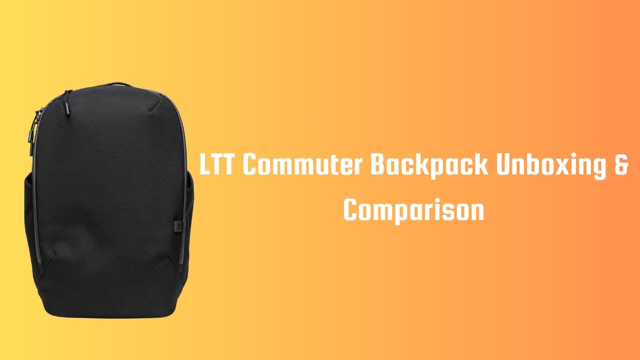 LTT Commuter Backpack Unboxing & Comparison