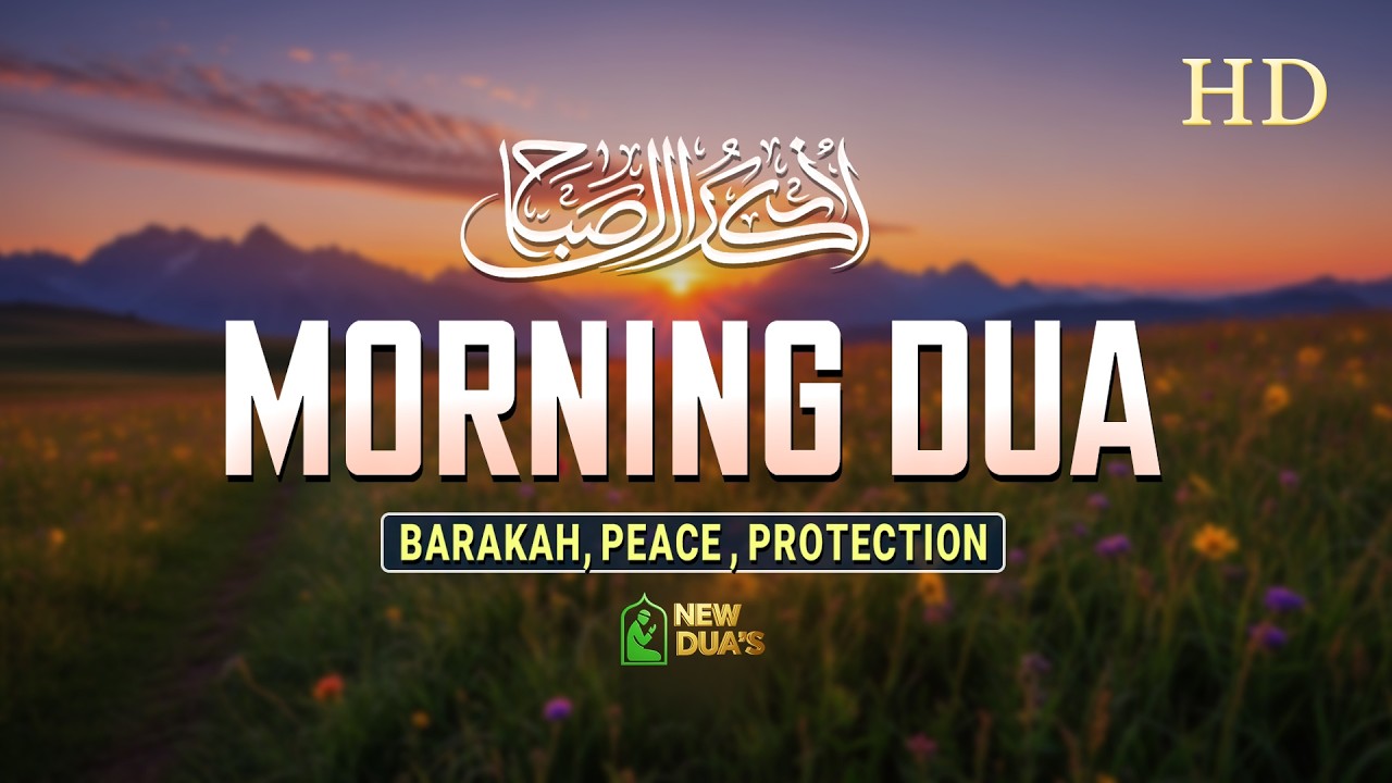 Morning Adhkar ( أذكار الصباح ) Daily Islamic Adhkar for Peace, Rizq and Protection | New Dua's