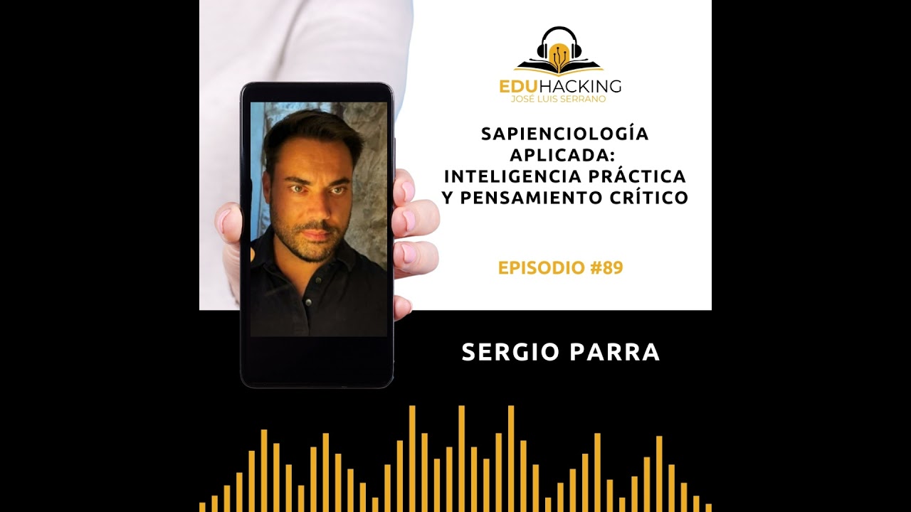 Sergio Parra | Sapienciología aplicada: inteligencia práctica y pensamiento crítico #89