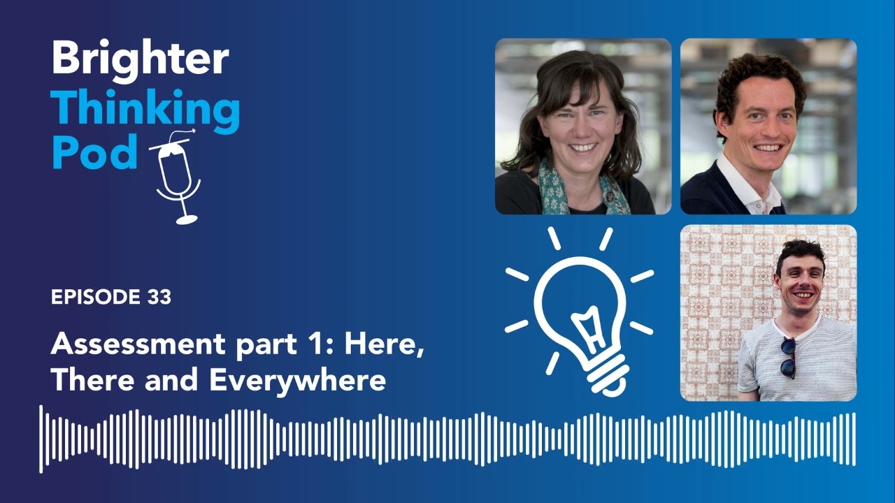 Brighter Thinking Pod – Ep 33: Assessment part 1:  Here, There and Everywhere