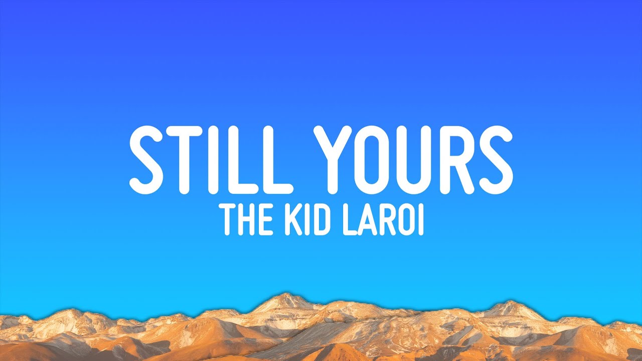 The Kid LAROI - Still Yours (Lyrics)