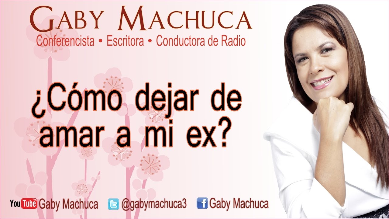 ¿cómo Dejar De Amar A Mi Ex? Con Gaby Machuca